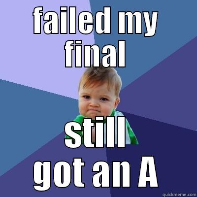 FAILED MY FINAL STILL GOT AN A Success Kid