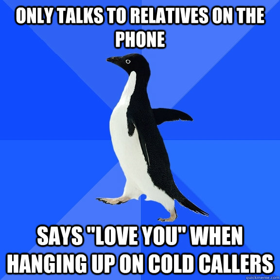 Only talks to relatives on the phone Says 