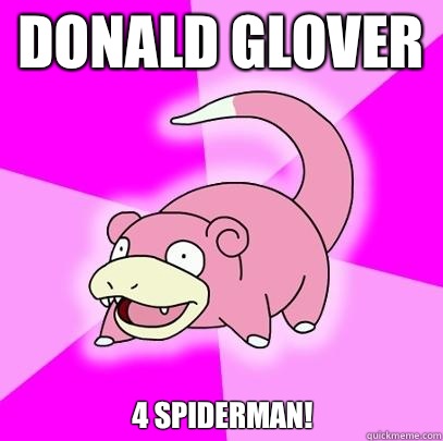 Donald Glover 4 Spiderman!   Slowpoke