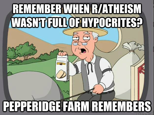 Remember when r/atheism wasn't full of hypocrites? Pepperidge Farm Remembers  History Channel Pepperidge Farm
