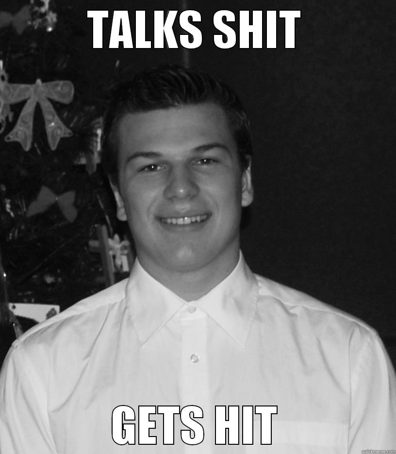 TALKS SHIT GETS HIT Misc