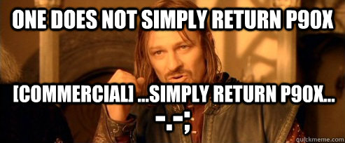 One does not simply return p90x [commercial] ...SIMPLY RETURN P90X... -.-;  One Does Not Simply