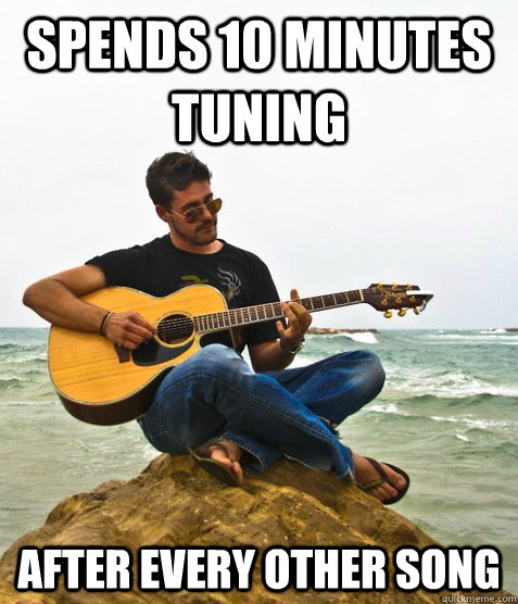 spends 10 minutes tuning after every other song - spends 10 minutes tuning after every other song  Douchebag Guitarist