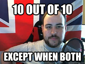 10 out of 10 Except when both - 10 out of 10 Except when both  TB meme