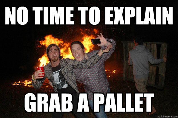 No time to explain Grab a pallet - No time to explain Grab a pallet  Misc