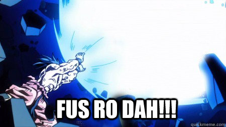 FUS RO DAH!!!  