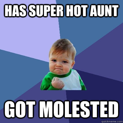 Has super hot aunt got molested  Success Kid