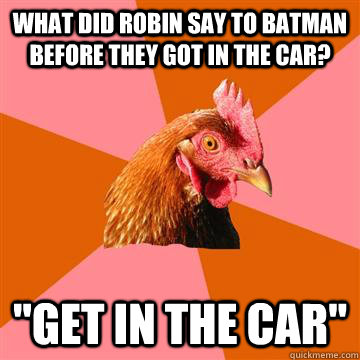 What did robin say to batman before they got in the car? 