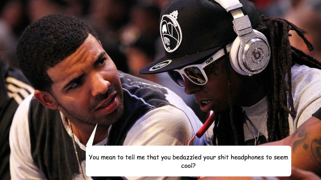 You mean to tell me that you bedazzled your shit headphones to seem cool? - You mean to tell me that you bedazzled your shit headphones to seem cool?  Shit Bedazzle
