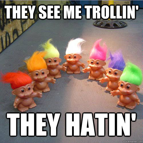 THEY SEE ME TROLLIN' THEY HATIN' - THEY SEE ME TROLLIN' THEY HATIN'  They see me trollin