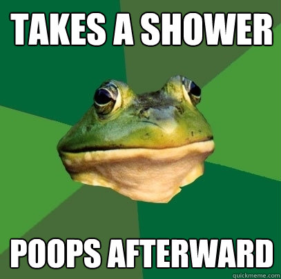 takes a shower poops afterward  Foul Bachelor Frog