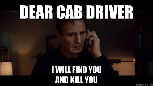 Dear cab driver I will find you
and kill you - Dear cab driver I will find you
and kill you  Misc