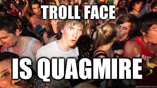 Troll face Is quagmire  Sudden Clarity Clarence