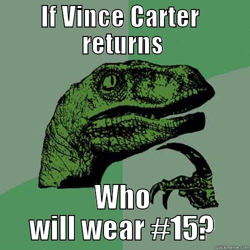 IF VINCE CARTER  RETURNS WHO WILL WEAR #15? Philosoraptor