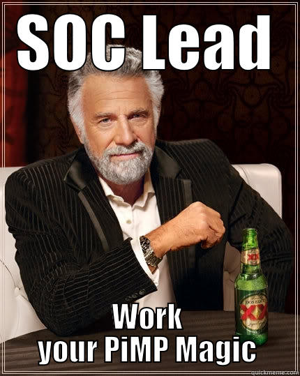 SOC LEAD WORK YOUR PIMP MAGIC The Most Interesting Man In The World
