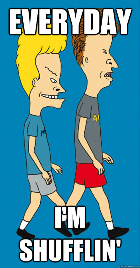 EVERYDAY I'm Shufflin'  Beavis and Butthead