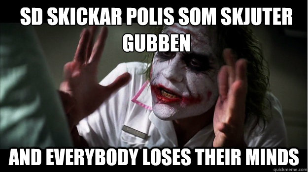 SD skickar polis som skjuter gubben and everybody loses their minds  Joker Mind Loss