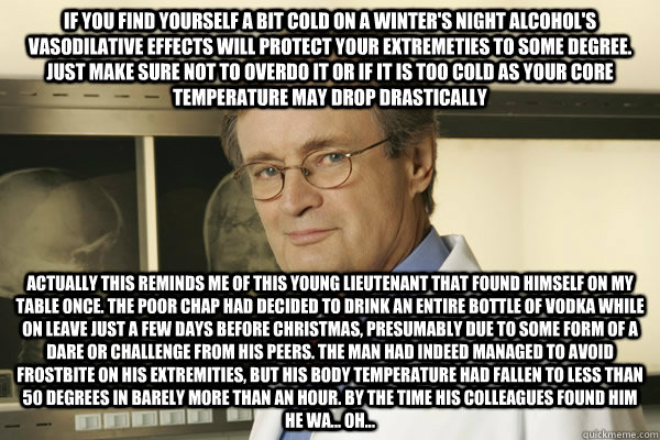 If you find yourself a bit cold on a winter's night alcohol's vasodilative effects will protect your extremeties to some degree. Just make sure not to overdo it or if it is too cold as your core temperature may drop drastically Actually this reminds me of  Actual Advice Mallard