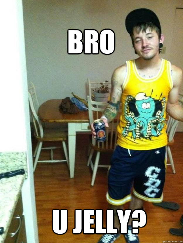 U jelly? Bro - U jelly? Bro  Ujellybro