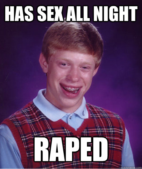 Has sex all night raped  Bad Luck Brian