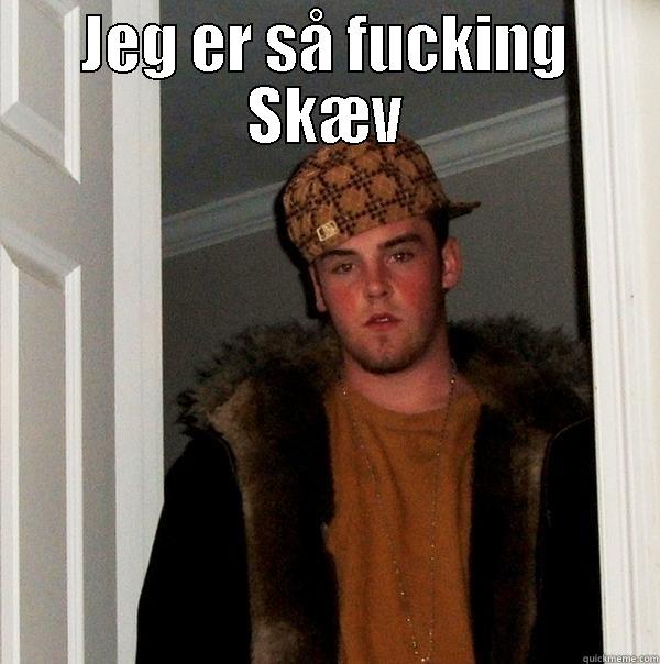 JEG ER SÅ FUCKING SKÆV  Scumbag Steve