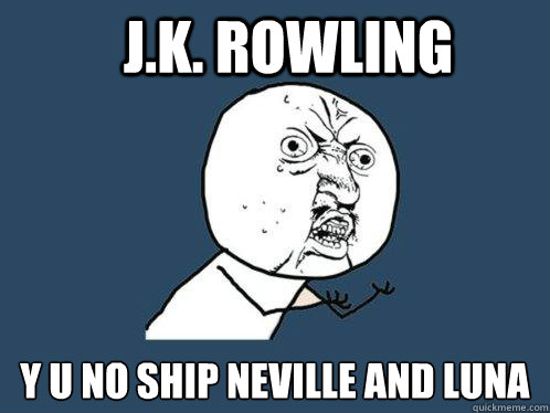 J.K. Rowling y u no ship neville and luna  Y U No
