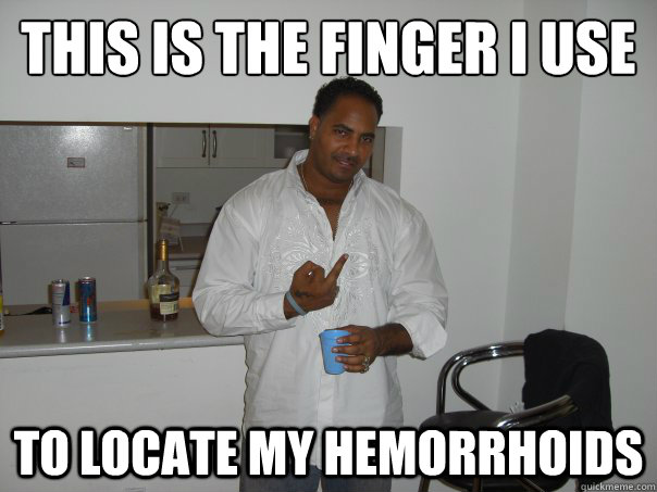 This is the finger I use to locate my hemorrhoids  
