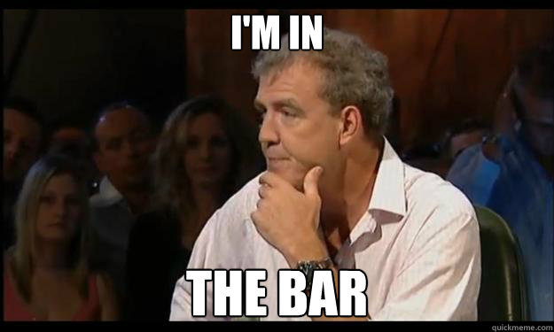 I'm in The bar - I'm in The bar  Jeremy Clarkson
