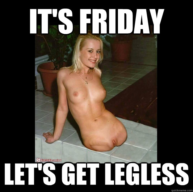 It's friday  let's get legless - It's friday  let's get legless  Misc