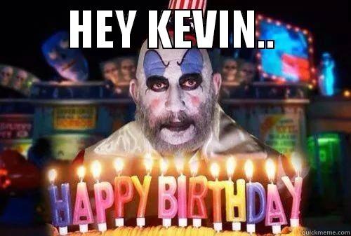 birthday fun -         HEY KEVIN..           Misc