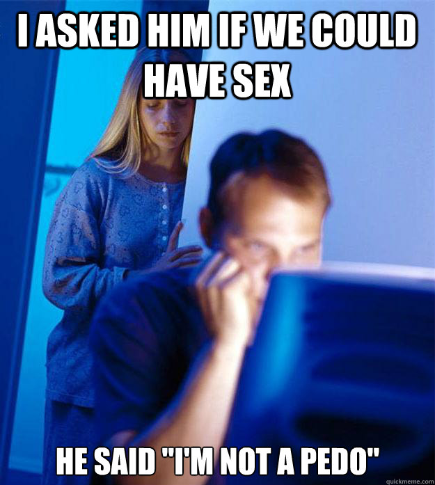 I asked him if we could have sex He said 