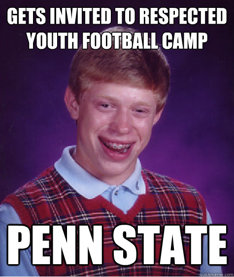 Gets invited to respected youth football camp Penn State - Gets invited to respected youth football camp Penn State  Bad Luck Brian