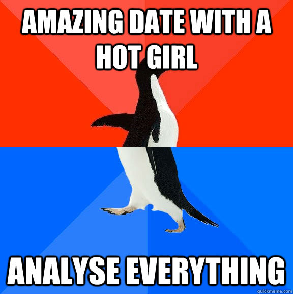 Amazing date with a hot girl Analyse Everything  Socially Awesome Awkward Penguin