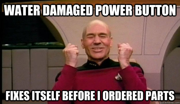 Water damaged power button Fixes itself before i ordered parts - Water damaged power button Fixes itself before i ordered parts  Picard wins