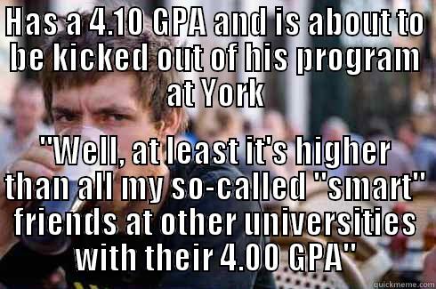HAS A 4.10 GPA AND IS ABOUT TO BE KICKED OUT OF HIS PROGRAM AT YORK 