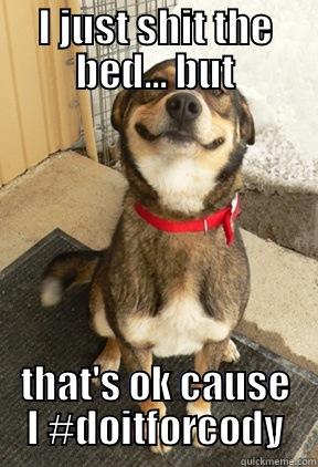 I JUST SHIT THE BED... BUT THAT'S OK CAUSE I #DOITFORCODY Good Dog Greg