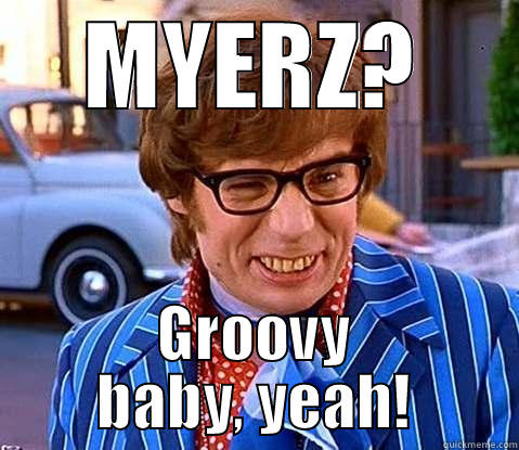 MYERZ? GROOVY BABY, YEAH! Misc