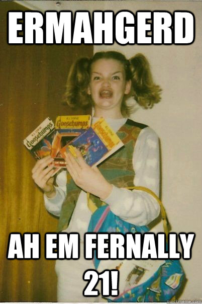 ERMAHGERD AH EM FERNALLY 21!  BERKS