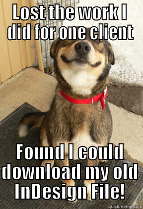LOST THE WORK I DID FOR ONE CLIENT FOUND I COULD DOWNLOAD MY OLD INDESIGN FILE! Good Dog Greg