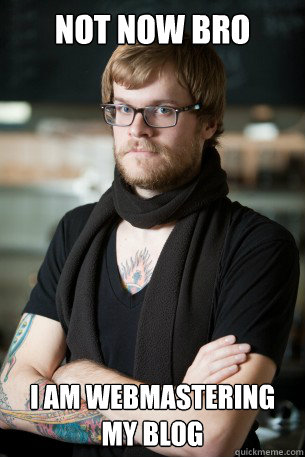 NOT NOW BRO I AM WEBMASTERING MY BLOG  Hipster Barista