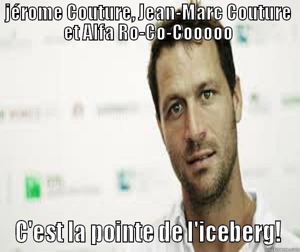 JÉROME COUTURE, JEAN-MARC COUTURE ET ALFA RO-CO-COOOOO C'EST LA POINTE DE L'ICEBERG! Misc