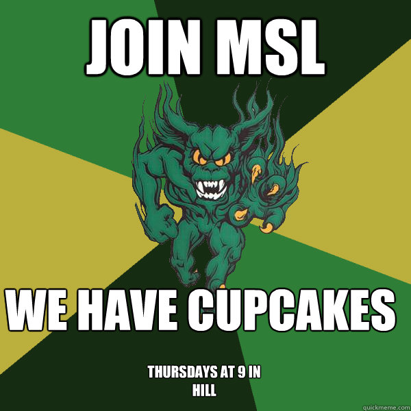 Join MSL We have cupcakes Thursdays at 9 in Hill  Green Terror