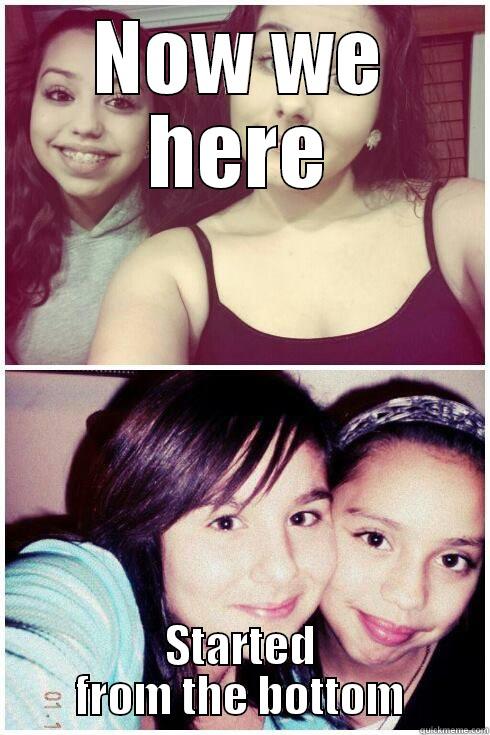 NOW WE HERE STARTED FROM THE BOTTOM Misc