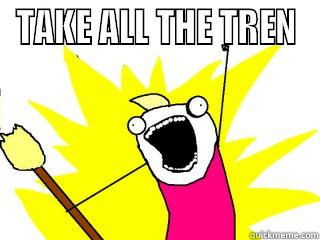 TAKE ALL THE TREN  All The Things