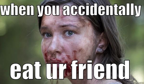 WHEN YOU ACCIDENTALLY  EAT UR FRIEND Misc