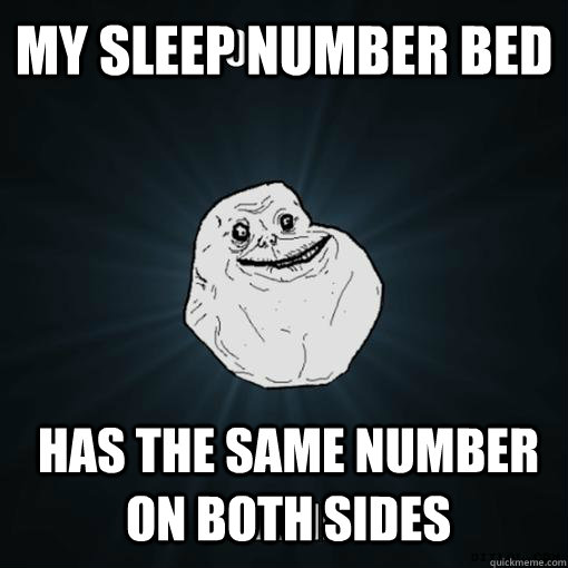 my Sleep number bed  has the same number on both sides  Always forever alone