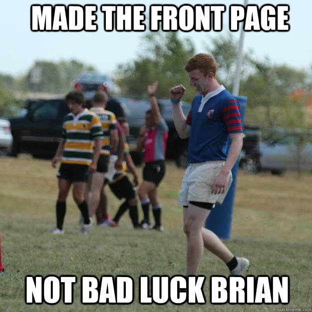 Made the front page Not Bad luck brian  Success Ginger