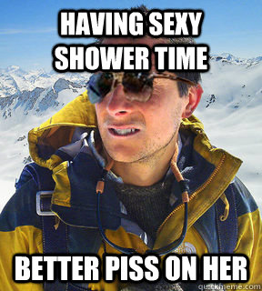Having sexy shower time better piss on her  Bear Grylls Dat Piss