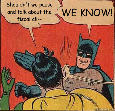 Shouldn't we pause and talk about the fiscal cli-- WE KNOW!  Batman Slapping Robin