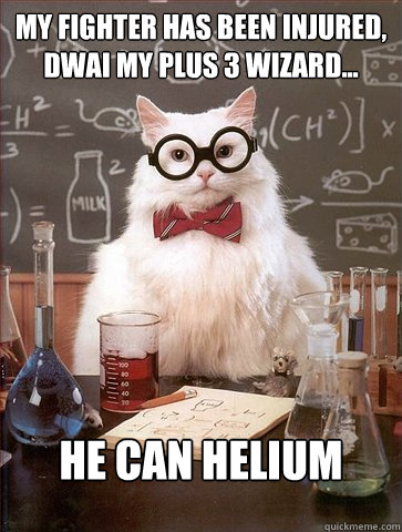 my fighter has been injured, DWAI My plus 3 wizard...

 He can HElium  Science Cat